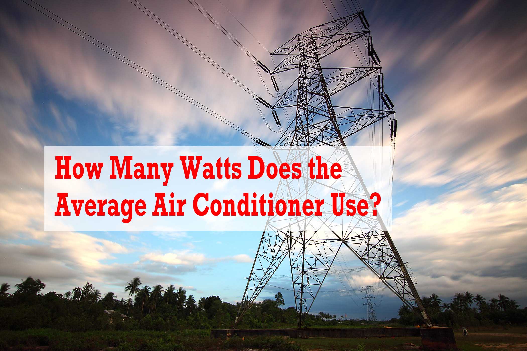 How Many Watts Does an Air Conditioner Use? (Updated 2020) - All Time Air  Conditioning