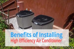 Benefits of Installing High Efficiency Air Conditioner (2020)